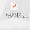 Madrid tu mundo