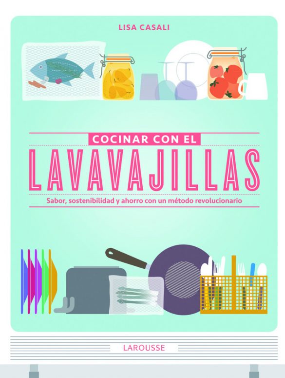 Cocinar con el lavavajillas - Lisa Casali