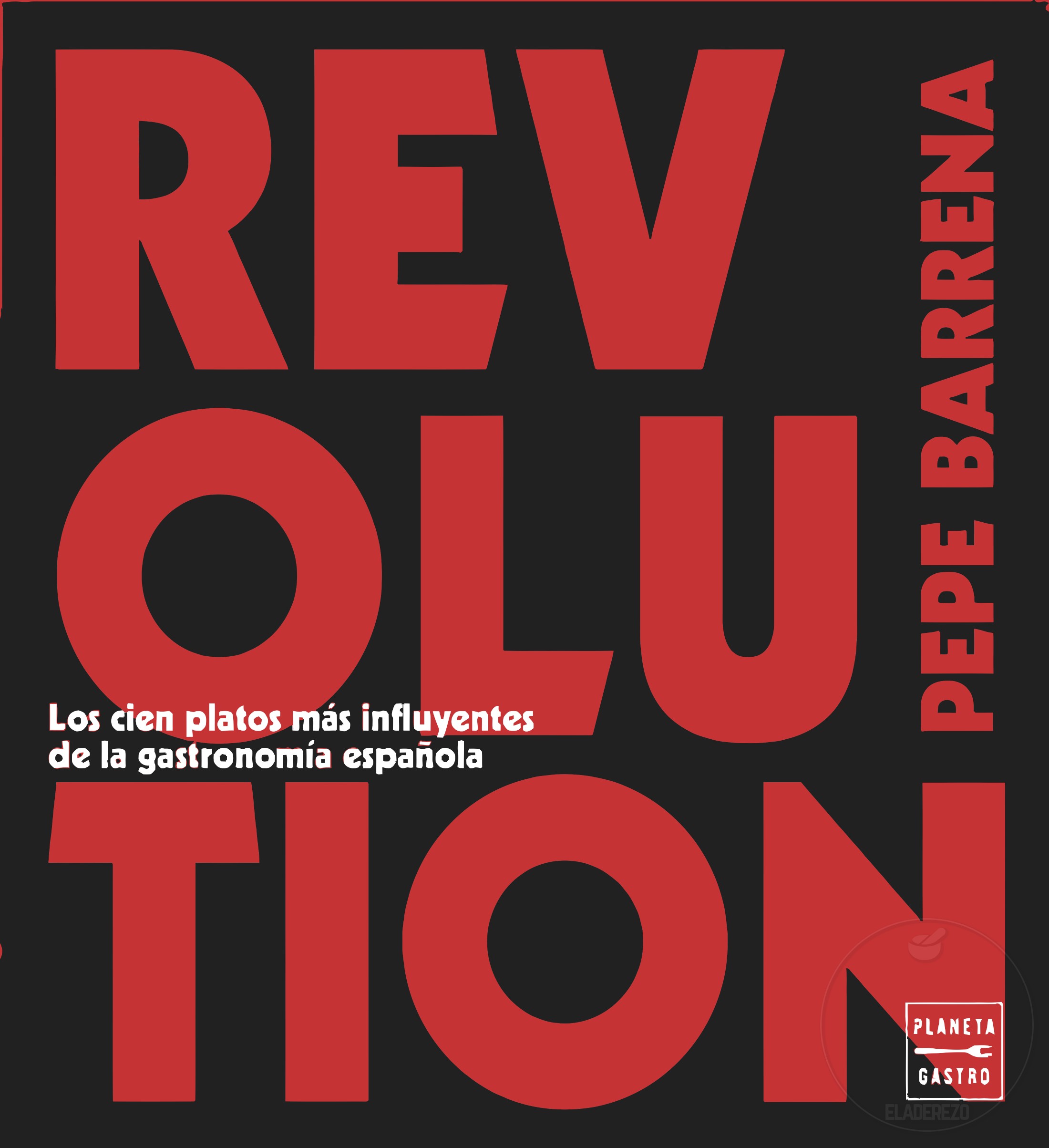 Revolution, 100 Platos inolvidables de la cocina española de vanguardia Revolution, 100 Platos inolvidables de la cocina española de vanguardia