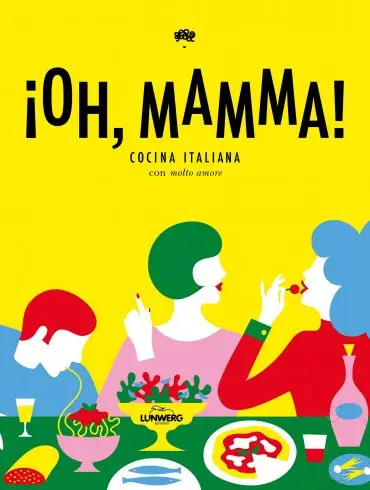 ¡Oh, mamma! Cocina italiana con mucho amor